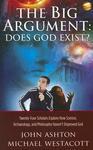 The Big Argument: Does God Exist?: Twenty-Four Scholars Explore How Science, Archaeology, And Philosophy Haven't Disproved God The Big Argument: Does God Exist?: Twenty-Four Scholars Explore How Science, Archaeology, And Philosophy Haven't Disproved God