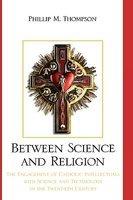 Between Science And Religion: The Engagement Of Catholic Intellectuals With Science And Technology In The Twentieth Century