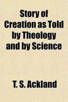 Story Of Creation As Told By Theology And By Science Story Of Creation As Told By Theology And By Science