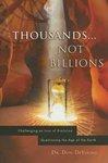 Thousands. . . Not Billions: Challenging An Icon Of Evolution Questioning The Age Of The Earth