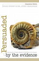 Persuaded By The Evidence: True Stories Of Faith, Science, And The Power Of A Creator