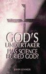God's Undertaker: Has Science Buried God? God's Undertaker: Has Science Buried God?