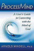 Processmind: A User's Guide To Connecting With The Mind Of God