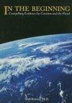 In The Beginning: Compelling Evidence For Creation And The Flood