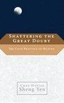 Shattering The Great Doubt: The Chan Practice Of Huatou Shattering The Great Doubt: The Chan Practice Of Huatou