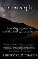 Cosmosophia: Cosmology, Mysticism, And The Birth Of A New Myth