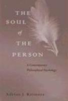 The Soul Of The Person: A Contemporary Philosophical Psychology The Soul Of The Person: A Contemporary Philosophical Psychology