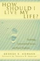 How Should I Live My Life?: Psychology, Environmental Science, And Moral Traditions