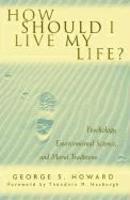 How Should I Live My Life?: Psychology, Environmental Science, And Moral Traditions