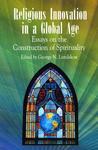 Religious Innovation In A Global Age: Essays On The Construction Of Spirituality