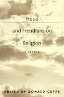 Freud And Freudians On Religion: A Reader
