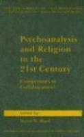 Psychoanalysis And Religion In The 21st Century: Competitors Or Collaborators?