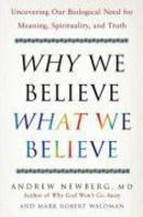 Why We Believe What We Believe: Uncovering Our Biological Need For Meaning, Spirituality, And Truth