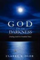 God Is In The Darkness: Finding Faith In Troubled Times