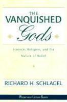 The Vanquished Gods: Science, Religion, And The Nature Of Belief