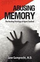 Abusing Memory: The Healing Theology Of Agnes Sanford