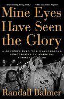Mine Eyes Have Seen The Glory: A Journey Into The Evangelical Subculture In America
