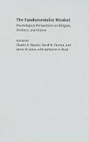 The Fundamentalist Mindset: Psychological Perspectives On Religion, Violence, And History