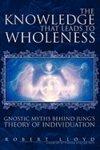 The Knowledge That Leads To Wholeness: Gnostic Myths Behind Jung's Theory Of Individuation