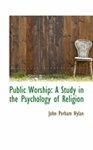 Public Worship: A Study In The Psychology Of Religion