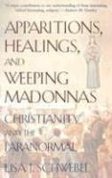 Apparitions, Healings, And Weeping Madonnas: Christianity And The Paranormal