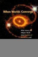 When Worlds Converge: Science And Religion In The Third Millennium