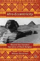Afro-Eccentricity: Beyond The Standard Narrative Of Black Religion Afro-Eccentricity: Beyond The Standard Narrative Of Black Religion
