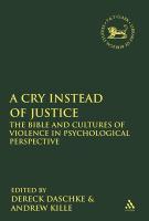 A Cry Instead Of Justice: The Bible And Cultures Of Violence In Psychological Perspective