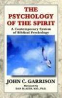 Psychology Of The Spirit: A Contemporary System Of Biblical Psychology