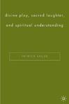 Divine Play, Sacred Laughter, And Spiritual Understanding