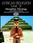 African Religion Volume 3: Memphite Theology And Mystical Psychology