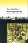 How Religion Works: Towards A New Cognitive Science Of Religion How Religion Works: Towards A New Cognitive Science Of Religion