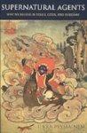 Supernatural Agents: Why We Believe In Souls, Gods, And Buddhas