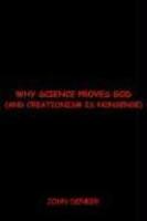 Why Science Proves God: And Creationism Is Nonsense Why Science Proves God: And Creationism Is Nonsense