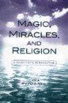 Magic, Miracles, And Religion: A Scientist's Perspective Magic, Miracles, And Religion: A Scientist's Perspective