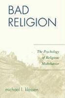 Bad Religion: The Psychology Of Religious Misbehavior