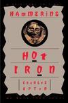 Hammering Hot Iron: A Spiritual Critique Of Bly's Iron John Hammering Hot Iron: A Spiritual Critique Of Bly's Iron John