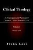 Clinical Theology, A Theological And Psychiatric Basis To Clinical Pastoral Care, Volume 2 Clinical Theology, A Theological And Psychiatric Basis To Clinical Pastoral Care, Volume 2