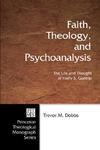 Faith, Theology, And Psychoanalysis: The Life And Thought Of Harry S. Guntrip