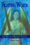 Fighting Words: The Origins Of Religious Violence Fighting Words: The Origins Of Religious Violence
