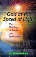 God At The Speed Of Light: The Melding Of Science And Spirituality God At The Speed Of Light: The Melding Of Science And Spirituality