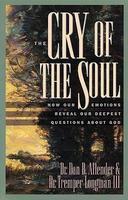 The Cry Of The Soul: Now Our Emotions Reveal Our Deepset Questions About God The Cry Of The Soul: Now Our Emotions Reveal Our Deepset Questions About God
