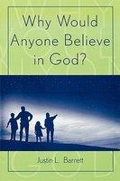 Why Would Anyone Believe In God? Why Would Anyone Believe In God?
