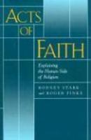 Acts Of Faith: Explaining The Human Side Of Religion Acts Of Faith: Explaining The Human Side Of Religion