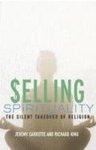 Selling Spirituality: The Silent Takeover Of Religion