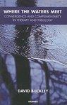 Where The Waters Meet: Convergence And Complementarity In Therapy And Theology Where The Waters Meet: Convergence And Complementarity In Therapy And Theology