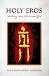 Holy Eros: Recovering The Passion Of God Holy Eros: Recovering The Passion Of God