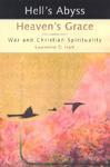 Hell's Abyss, Heaven's Grace: War And Christian Spirituality Hell's Abyss, Heaven's Grace: War And Christian Spirituality