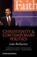 Christianity And Contemporary Politics: The Conditions And Possibilites Of Faithful Witness Christianity And Contemporary Politics: The Conditions And Possibilites Of Faithful Witness