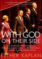With God On Their Side: How Christian Fundamentalists Trampled Science, Policy, And Democracy In George W. Bush's White House With God On Their Side: How Christian Fundamentalists Trampled Science, Policy, And Democracy In George W. Bush's White House
